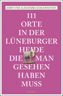 Neuerscheinung April 2016: 111 Orte in der Lüneburger Heide, die man gesehen haben muss - Alexandra und Jobst Schlennstedt - ISBN 978-3-95451-844-9