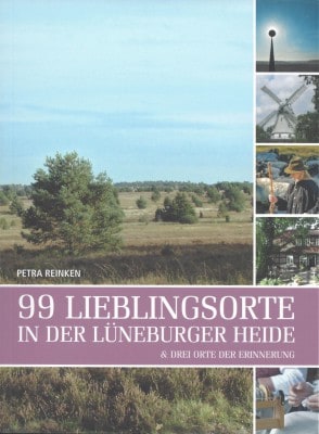 Freizeitführer für die Lüneburger Heide: 99 Lieblingsorte in der Heide von Petra Reinken
