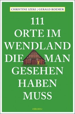 Cover 111 Orte im Wendland, die man gesehen haben muss - ISBN 978-3740803520