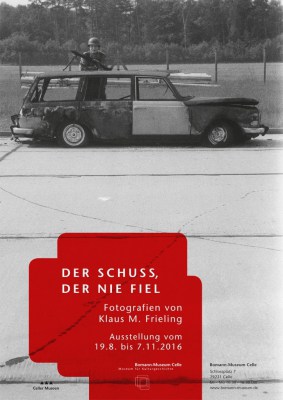 Plakat der Fotoausstellung "Der Schuss, der nie fiel" mit Fotos von Klaus M. Frieling im Bomann-Museum Celle